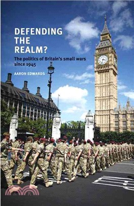 Defending the Realm—The Politics of Britain's Small Wars Since 1945