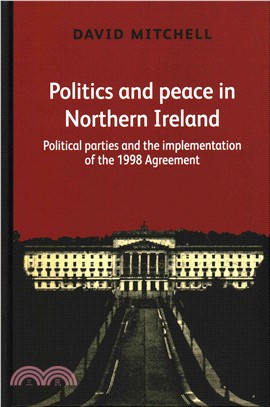 Politics and Peace in Northern Ireland ─ Political Parties and the Implementation of the 1998 Agreement