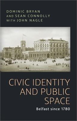 Civic Identity and Public Space ― Belfast Since 1780