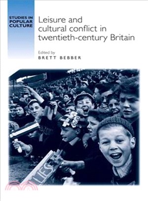 Leisure and Cultural Conflict in Twentieth-century Britain