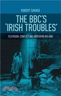 The BBC's 'Irish Troubles' ─ Television, Conflict and Northern Ireland