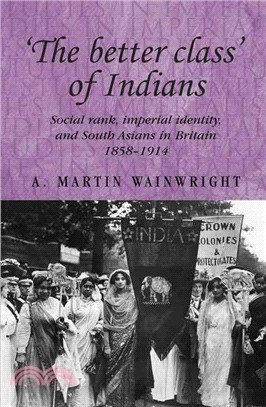 The Better Class of Indians—Social Rank, Imperial Identity, and South Asians in Britain 1858-1914