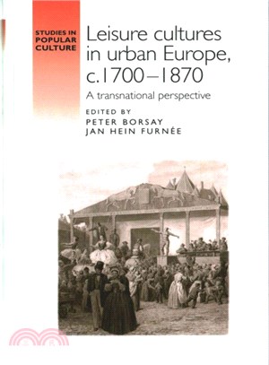Leisure Cultures in Urban Europe, C.1700-1870 ― A Transnational Perspective