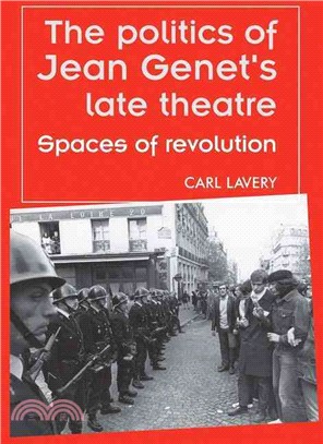 The Politics of Jean Genet's Late Theatre — Spaces of Revolution