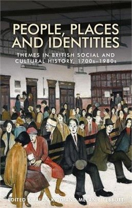 People, Places and Identities ─ Themes in British Social and Cultural History, 1700s-1980s