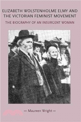 Elizabeth Wolstenholme Elmy and the Victorian Feminist Movement ― The Biography of an Insurgent Woman
