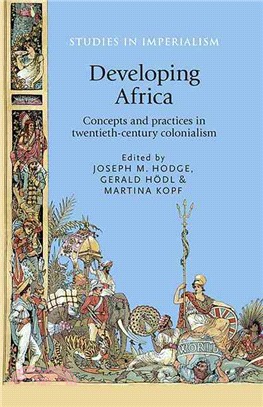 Developing Africa ─ Concepts and Practices in Twentieth-Century Colonialism