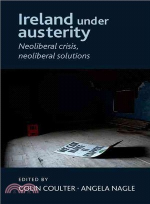 Ireland Under Austerity ─ Neoliberal Crisis, Neoliberal Solutions