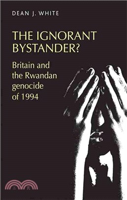 The Ignorant Bystander? ─ Britain and the Rwandan Genocide of 1994