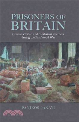 Prisoners of Britain ─ German Civilian and Combatant Internees During the First World War