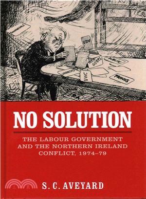 No Solution ─ The Labour Government and the Northern Ireland Conflict, 1974-79