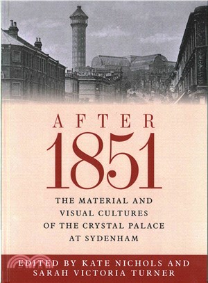 After 1851 ─ The material and visual cultures of the Crystal Palace of Sydenham