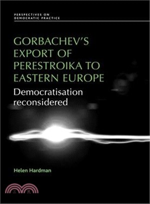 Gorbachev's Export of Perestroika to Eastern Europe ― Democratisation Reconsidered