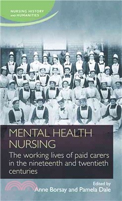 Mental Health Nursing ─ The Working Lives of Paid Carers in the Nineteenth and Twentieth Centuries