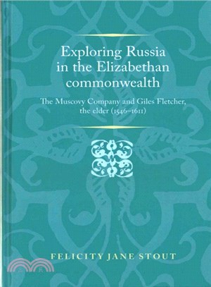 Exploring Russia in the Elizabethan Commonwealth ─ The Muscovy Company and Giles Fletcher, the Elder (1546-1611)