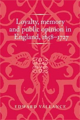 Loyalty, Memory and Public Ppinion in England 1658-1727