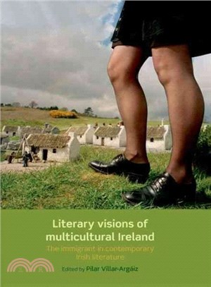 Literary Visions of Multicultural Ireland ― The Immigrant in Contemporary Irish Literature