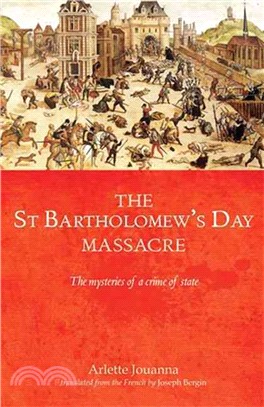 The Saint Bartholomew's Day Massacre ─ The Mysteries of a Crime of State (24 August 1572)