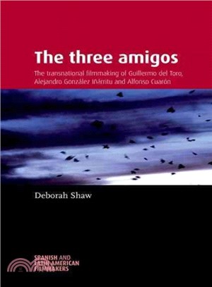 The Three Amigos ─ The Transnational Filmmaking of Guillermo Del Toro, Alejandro Gonz嫮ez I鼁rritu, and Alfonso Cuar鏮