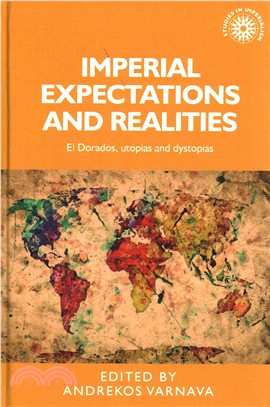 Imperial expectations and realities ─ El Dorados, utopias and dystopias