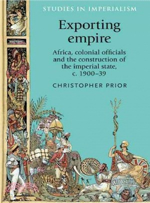 Exporting Empire ― Africa, Colonial Officials and the Construction of the British Imperial State C.1900-39