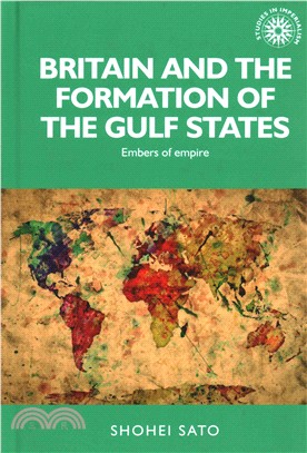Britain and the Formation of the Gulf States ─ Embers of Empire