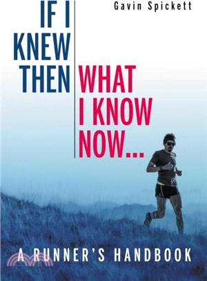 If I Knew Then What I Know Now...：A Runners Handbook