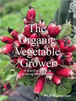 Organic Vegetable Grower：A Practical Guide to Growing for the Market