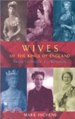 Wives of the Kings of England：From Hanover to Windsor