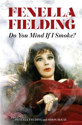 Do You Mind If I Smoke?：The Memoirs of Fenella Fielding