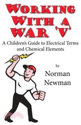 Working With a War 'V'：A Children's Guide to Electrical Terms and Chemical Elements