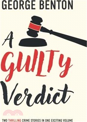 A Guilty Verdict: Two Thrilling Crime Stories in One Exciting Volume