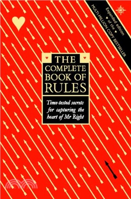 The Complete Book of Rules：Time Tested Secrets for Capturing the Heart of Mr. Right