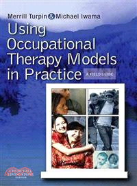 Using Occupational Therapy Models in Practice ─ A Fieldguide