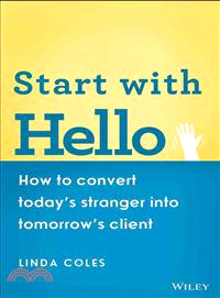 Start With Hello: How To Convert Today'S Stranger Into Tomorrow'S Client