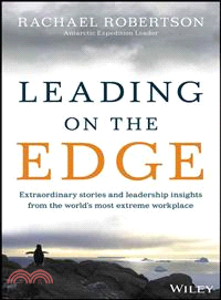 Leading On The Edge: Extraordinary Stories And Leadership Insights From The World'S Most Extreme Workplace
