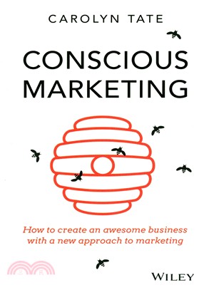 Conscious Marketing: How To Create An Awesome Business With A New Approach To Marketing