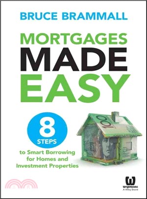 Mortgages Made Easy: 8 Steps To Smart Borrowing For Homes And Investment Properties