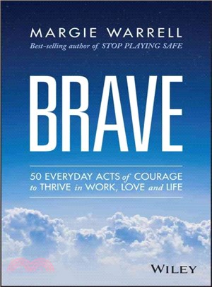 Brave: 50 Everyday Acts Of Courage To Thrive In Work, Love And Life