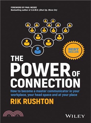 The Power Of Connection: How To Become A Master Communicator In Your Workplace, Your Head Space And At Your Place