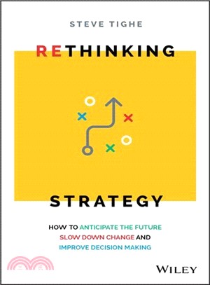 Rethinking Strategy: How To Anticipate The Future,Slow Down Change, And Improve Decision Making