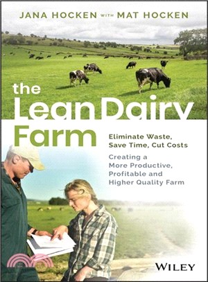 The Lean Dairy Farm: Elimate Waste, Save Time, Cutcosts - Creating A More Productive, Profitable And Higher Quality Farm