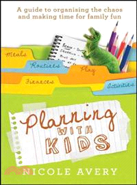 Planning With Kids: A Guide To Organising The Chaos And Making Time For Family Fun