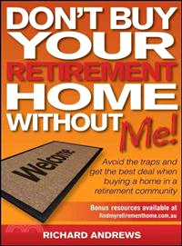 Don'T Buy Your Retirement Home Without Me! Avoid The Traps And Get The Best Deal When Buying A Home In A Retirement Community