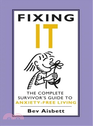 Fixing It ─ The Complete Survivor's Guide to Anxiety-Free Living