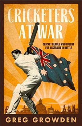 Cricketers at War：Cricket Heroes Who also Fought for Australia in Battle