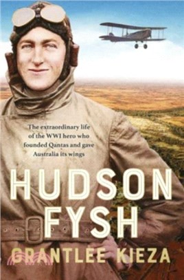 Hudson Fysh：The extraordinary life of the WWI hero who founded Qantas and gave Australia its wings