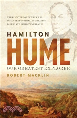 Hamilton Hume：Our Greatest Explorer - the critically acclaimed bestselling biography