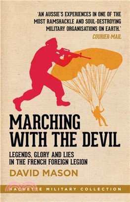Marching with the Devil：Legends, Glory and Lies in the French Foreign Legion
