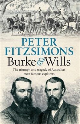 Burke and Wills ― The Triumph and Tragedy of Australia's Most Famous Explorers